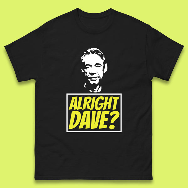 Alright Dave? Only Fools And Horses Funny Cool Tv Film Uk Funny Joke Retro British Comedy Gift Mens Tee Top