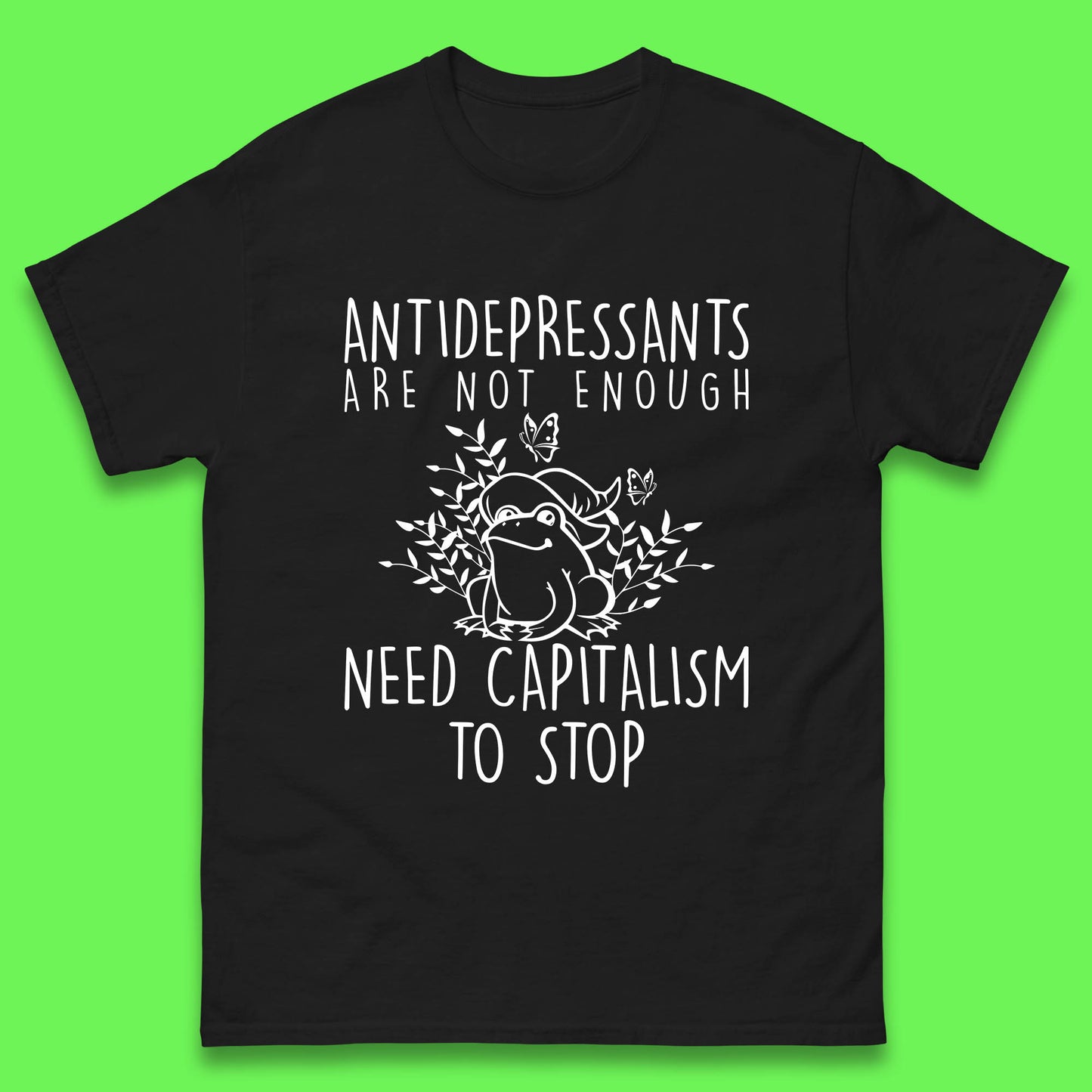 Antidepressants Are Not Enough Need Capitalism To Stop Funny Mental Health Mens Tee Top