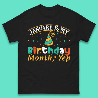 January Is My Birthday Month Yep Mens T-Shirt