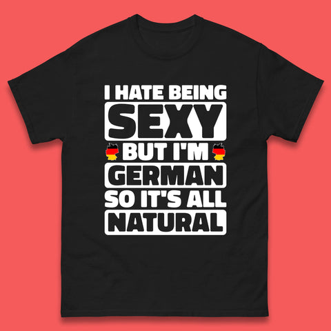 I Hate Being Sexy But I'm German So It's All Natural German Roots Germany Lover Mens Tee Top