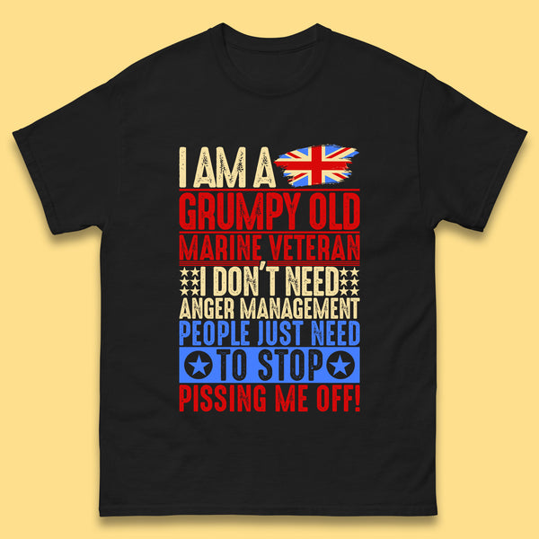 I Am A Grumpy Old Marine Veteran I Don't Need Anger Management People Just Need To Stop Pissing Me Off Funny Remembrance Day Mens Tee Top