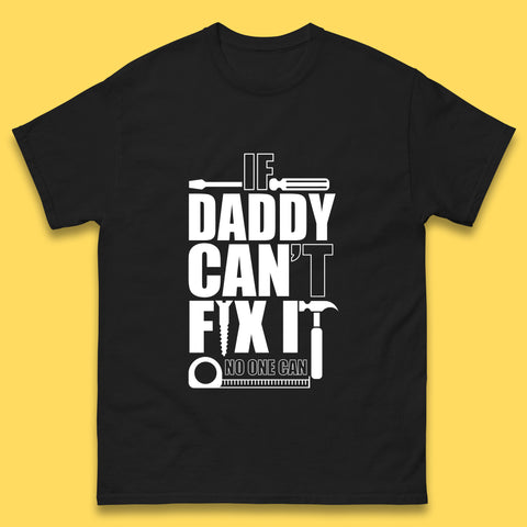 If Daddy Can't Fix It No One Can Dad Daddy Fathers Day Funny Saying Dad Quote Mens Tee Top