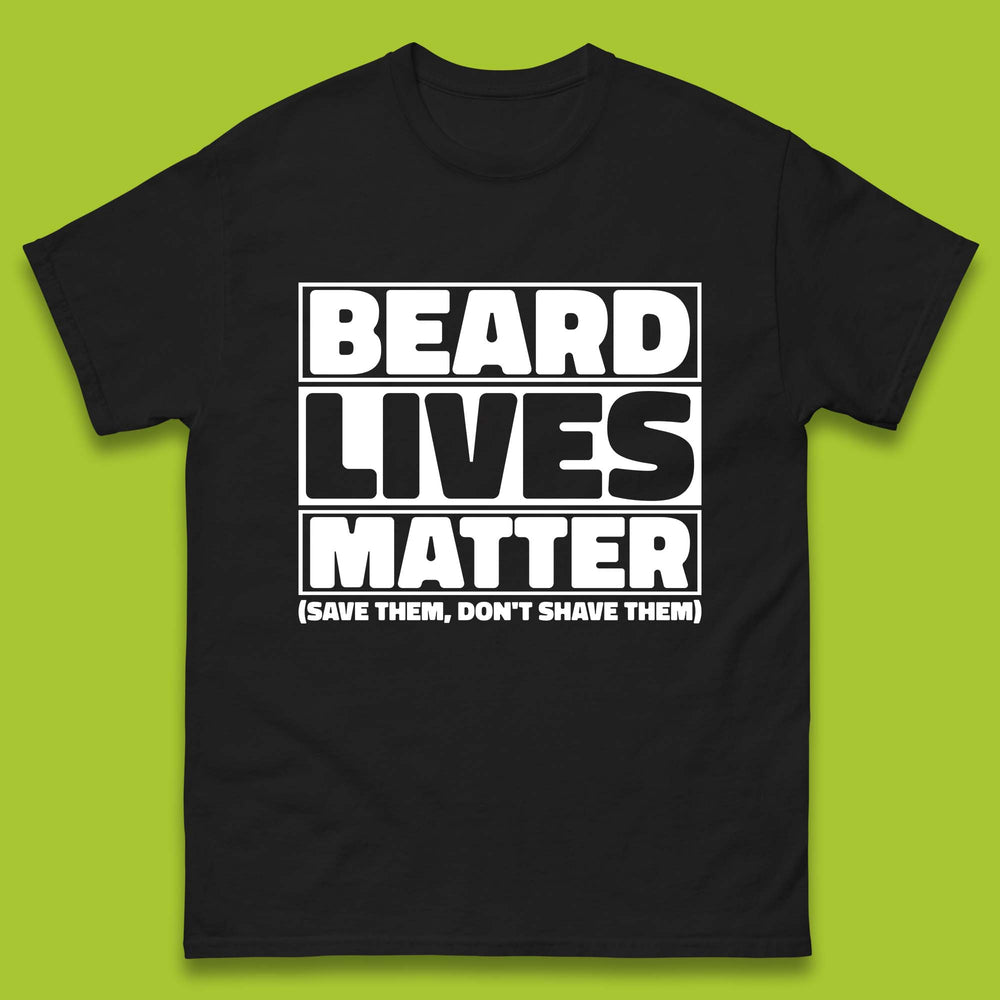 Beard Lives Matter Save Them, Don't Shave Them Facial Hair Rules Mens Tee Top