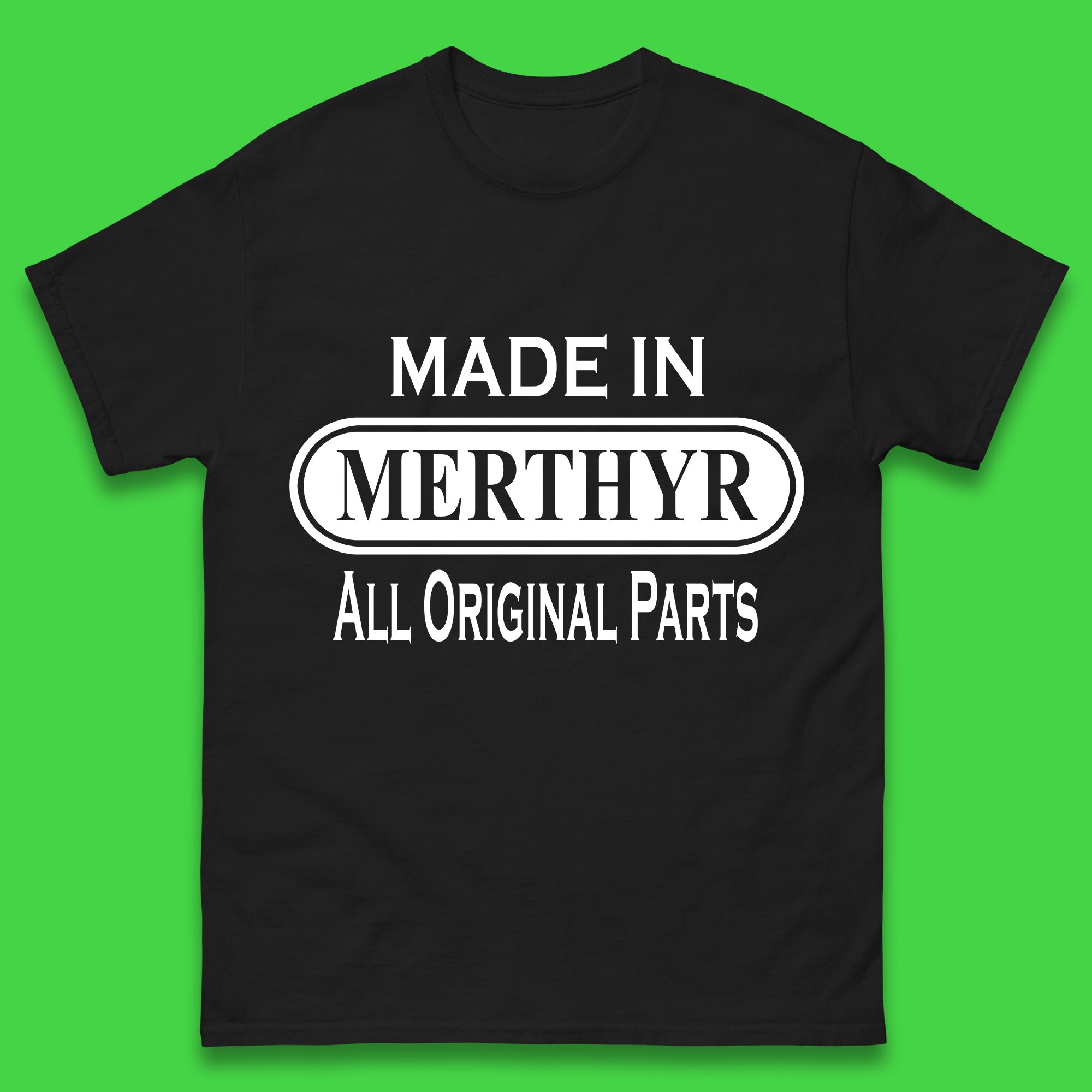 Made In Merthyr All Original Parts Vintage Retro Birthday Merthyr Tydfil Town In Wales Mens Tee Top