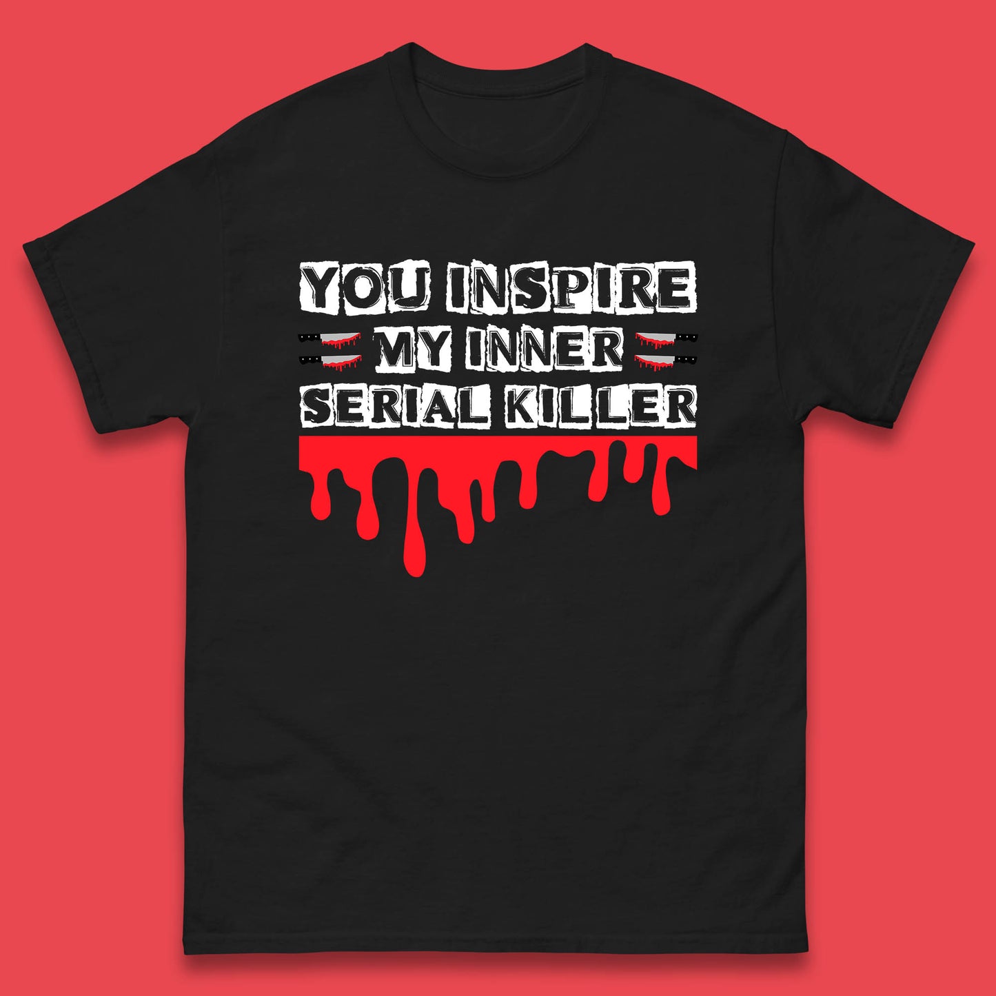 You Inspire My Inner Serial Killer Sarcasm Sarcastic Serial Killer Funny Meme Mens Tee Top