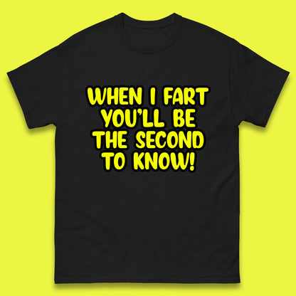 When I Fart You'll Be The Second To Know Funny Sarcastic Fart Humor Rude Offensive Joke Mens Tee Top