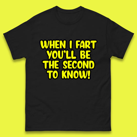 When I Fart You'll Be The Second To Know Funny Sarcastic Fart Humor Rude Offensive Joke Mens Tee Top