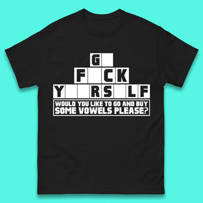 Go F*ck Yourself Would You Like To Go And Buy Some Vowels Please? Funny Rude Sarcastic Offensive Gift Mens Tee Top