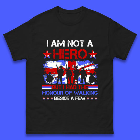 I Am Not A Hero But I Had The Honour Of Walking Beside A Few Remembrance Day British Armed Forces Uk Union Jack Flag Mens Tee Top