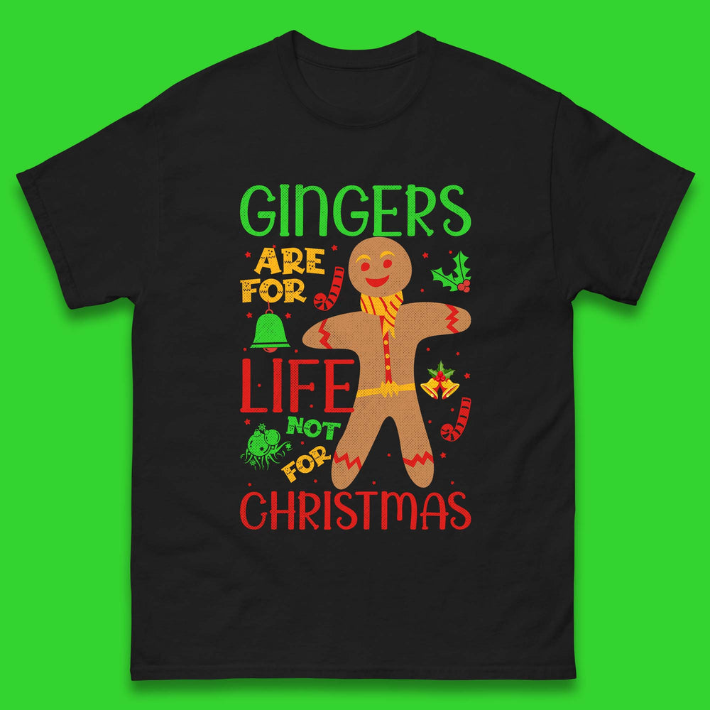Gingers Are For Life Not For Christmas Funny Gingerbread Xmas Mens Tee Top