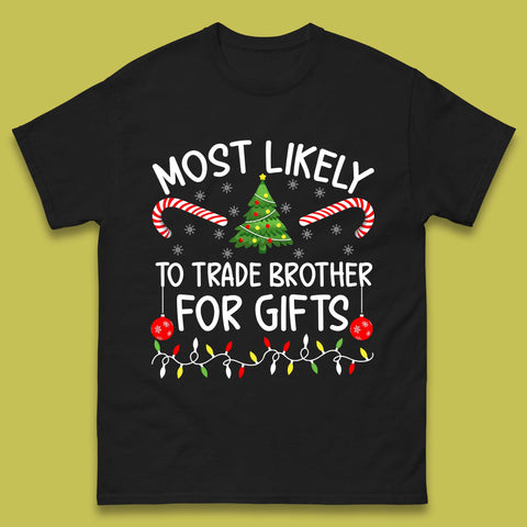 Most Likely To Trade Brother For Gifts Funny Christmas Holiday Xmas Mens Tee Top