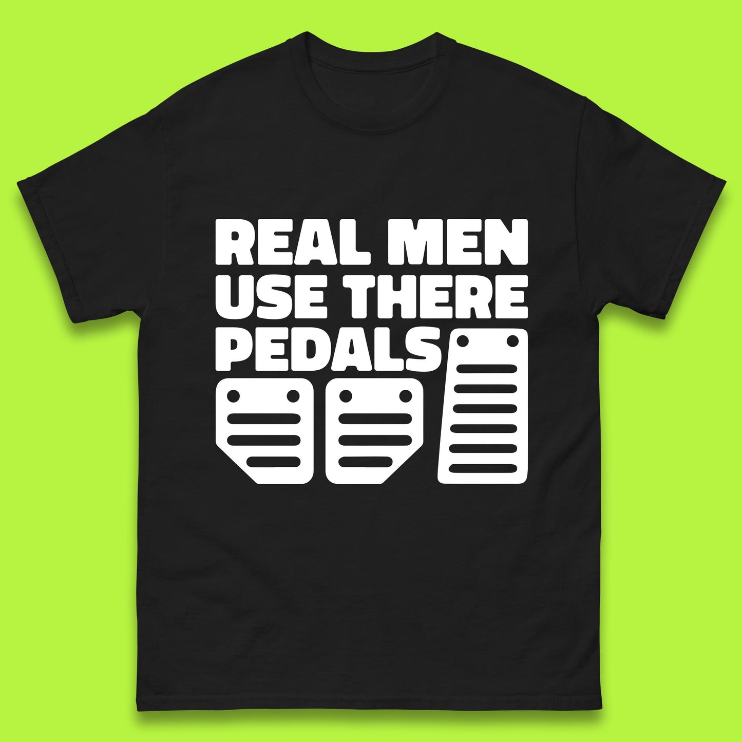 Real Men Use There Pedals Clutch Car Lover Funny Racing Manual Transmission Addicts Mens Tee Top