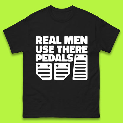 Real Men Use There Pedals Clutch Car Lover Funny Racing Manual Transmission Addicts Mens Tee Top