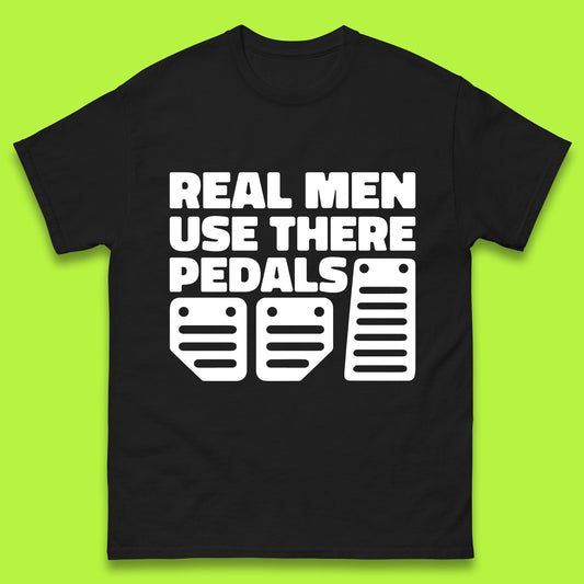Real Men Use There Pedals Clutch Car Lover Funny Racing Manual Transmission Addicts Mens Tee Top