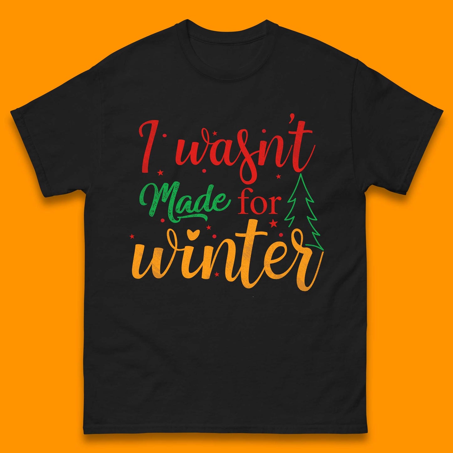 i wasn't made for winter christmas t shirt