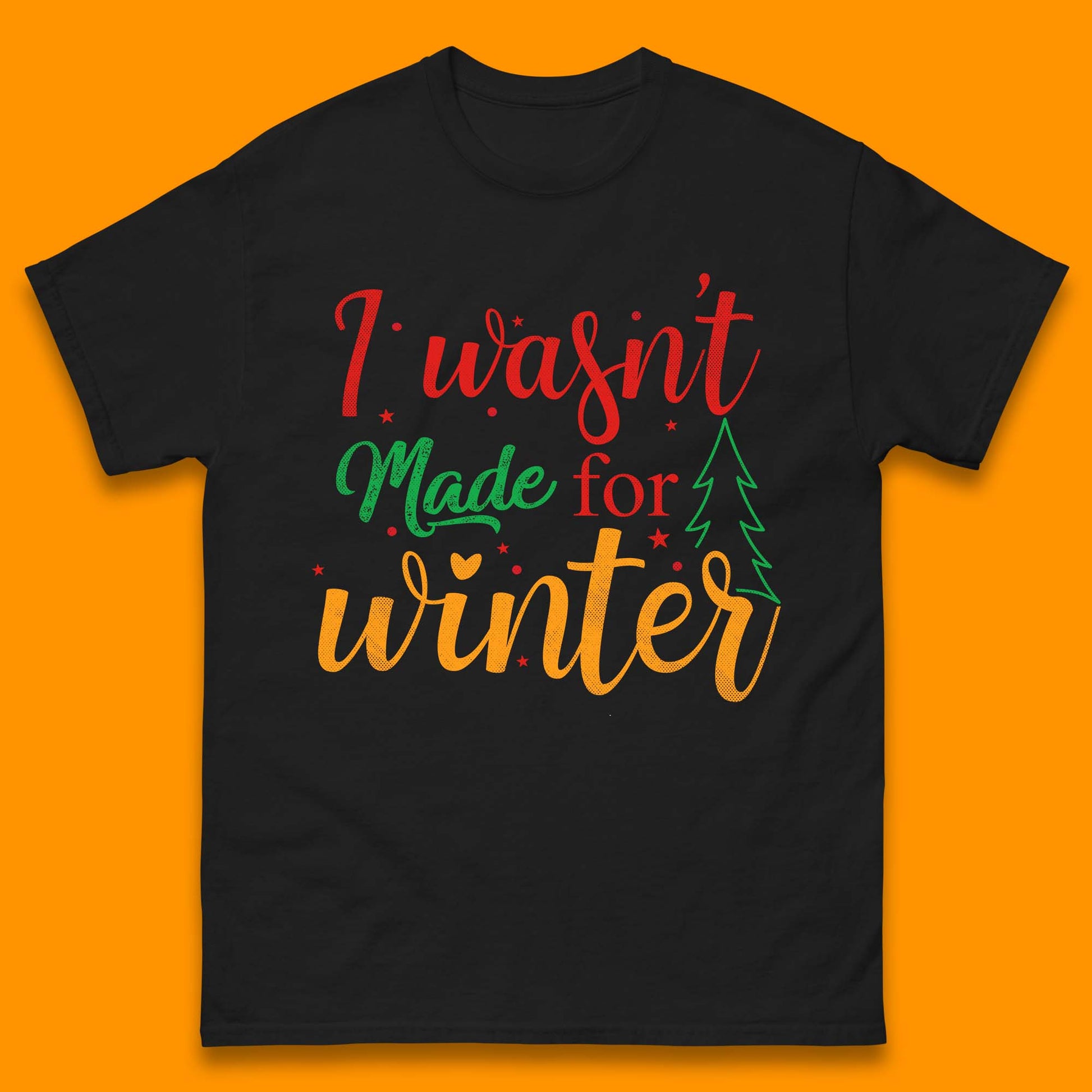 i wasn't made for winter christmas t shirt