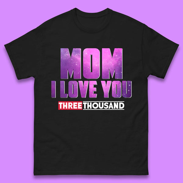 Mom I Love You Three Thousand Mens T-Shirt