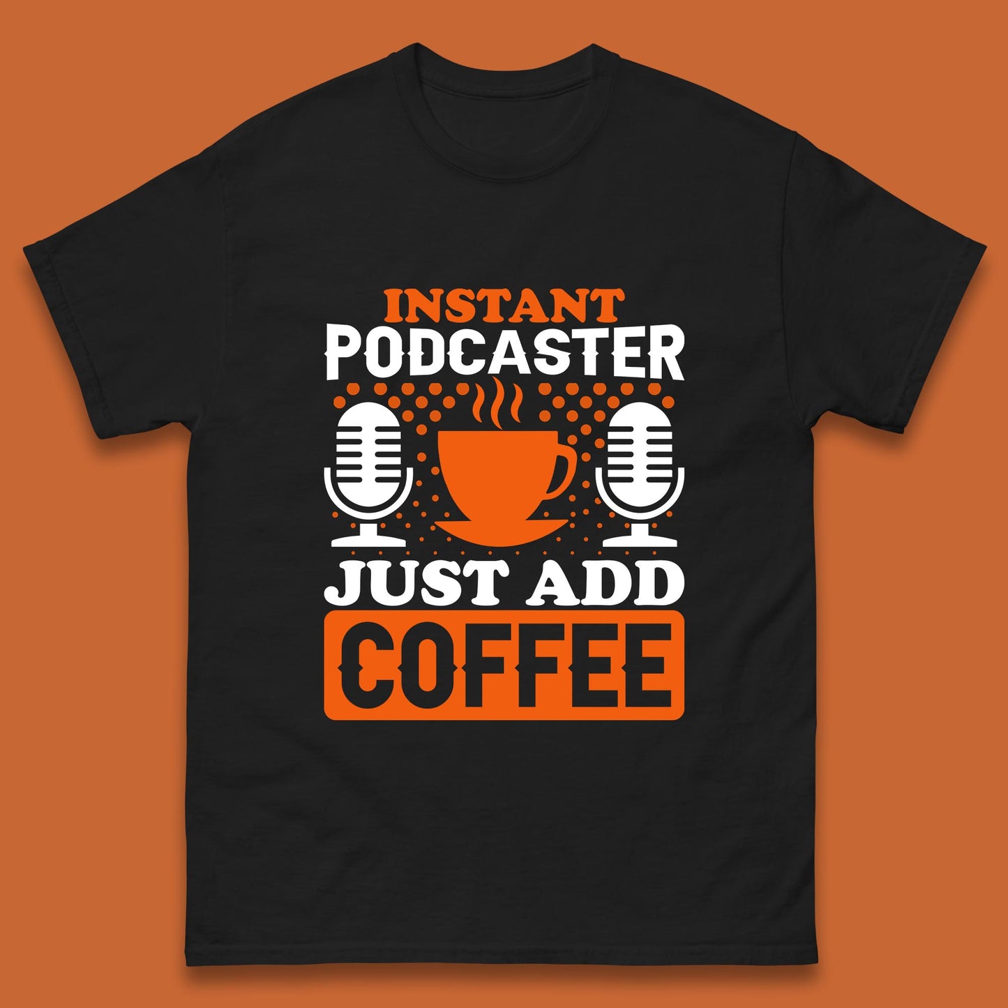 Instant Podcaster Just Add Coffee Podcast Coffee Lover Podcasting Caffeine Microphone Mens Tee Top