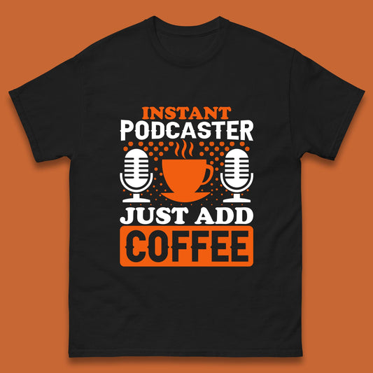 Instant Podcaster Just Add Coffee Podcast Coffee Lover Podcasting Caffeine Microphone Mens Tee Top