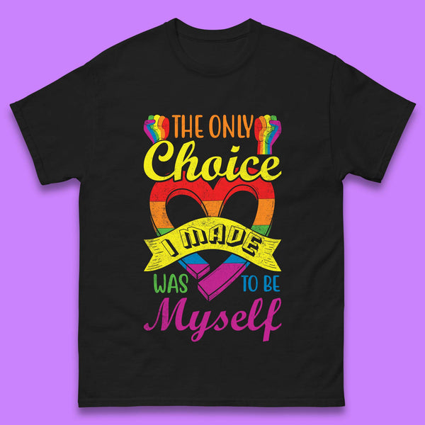 The Only Choice I Made Was To Be Myself Mens T-Shirt