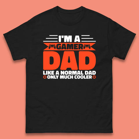 I'm A Gamer Dad Like A Normal Dad Only Much Cooler Gaming Dad Video Game Lover Mens Tee Top