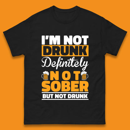 I'm Not Drunk Definitely Not Sober But Not Drunk Funny Saying Sarcastic Drinking Humor Drunk Novelty Mens Tee Top