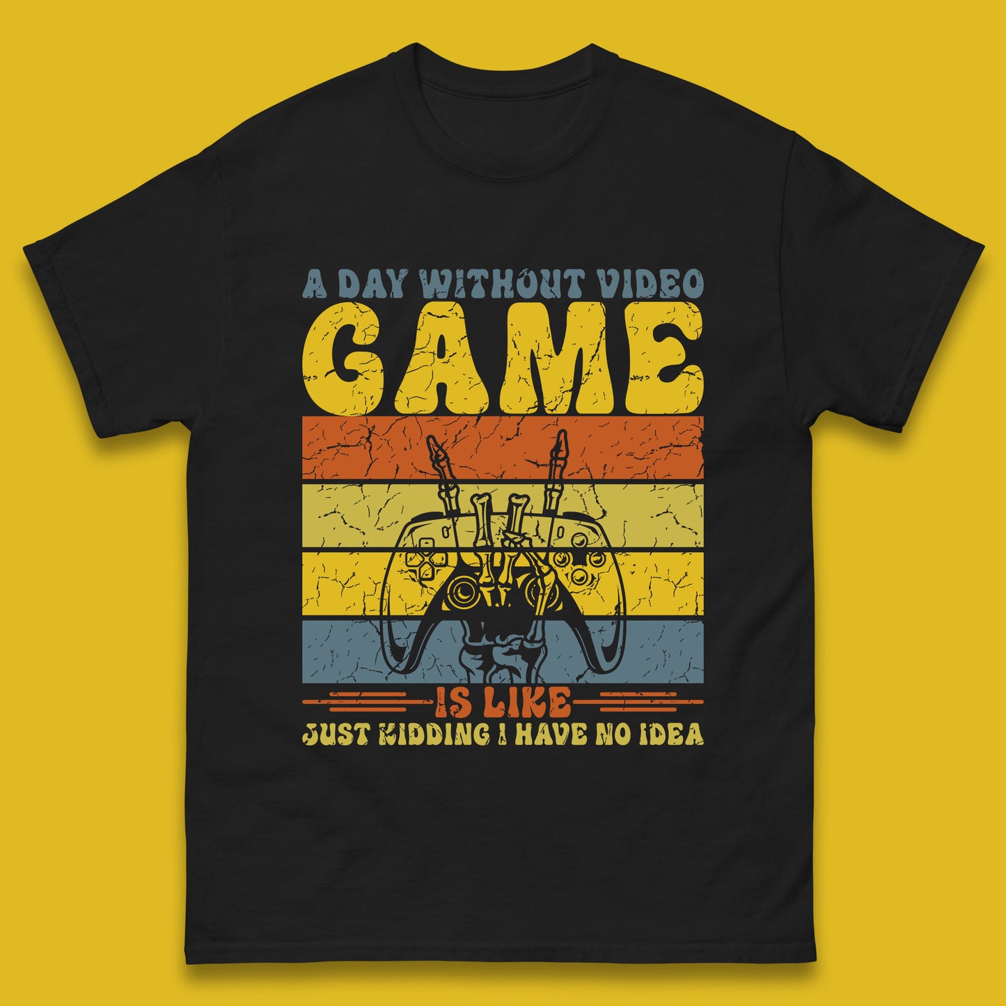A Day Without Video Game Is Like Just Kidding I Have No Idea Mens T Shirt