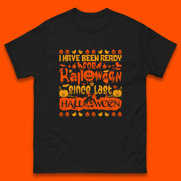 I Have Been Ready For Halloween Since Last Halloween Scary Spooky Pumpkin Mens Tee Top