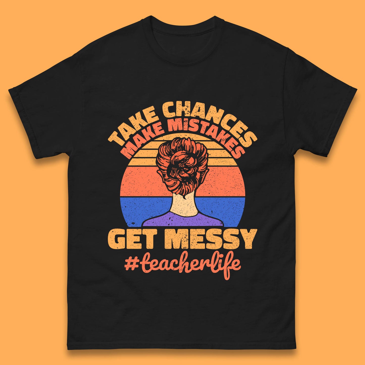 Take Chances Make Mistakes Get Messy Teacher Life Teacher Appreciation Mens Tee Top