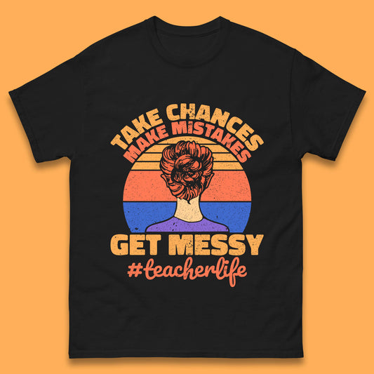 Take Chances Make Mistakes Get Messy Teacher Life Teacher Appreciation Mens Tee Top