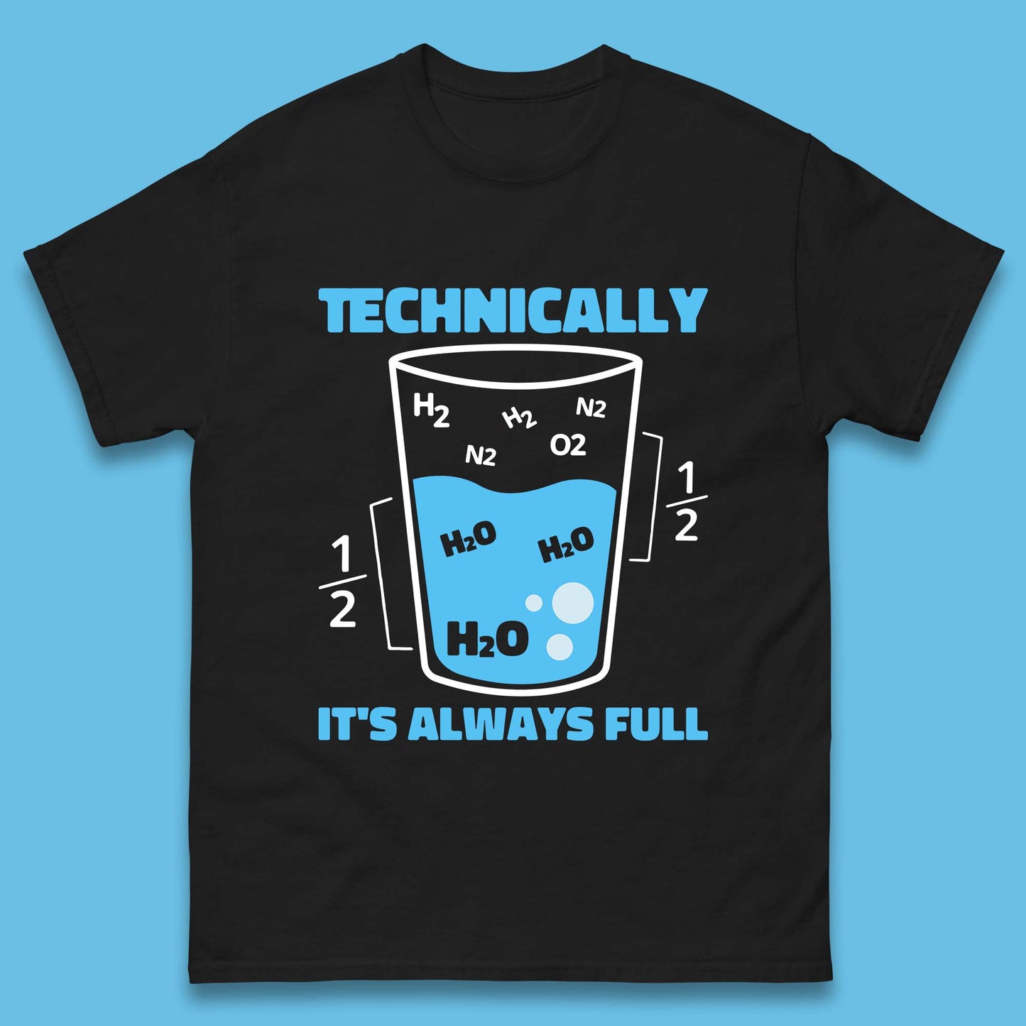 Technically It's Always Full T Shirt