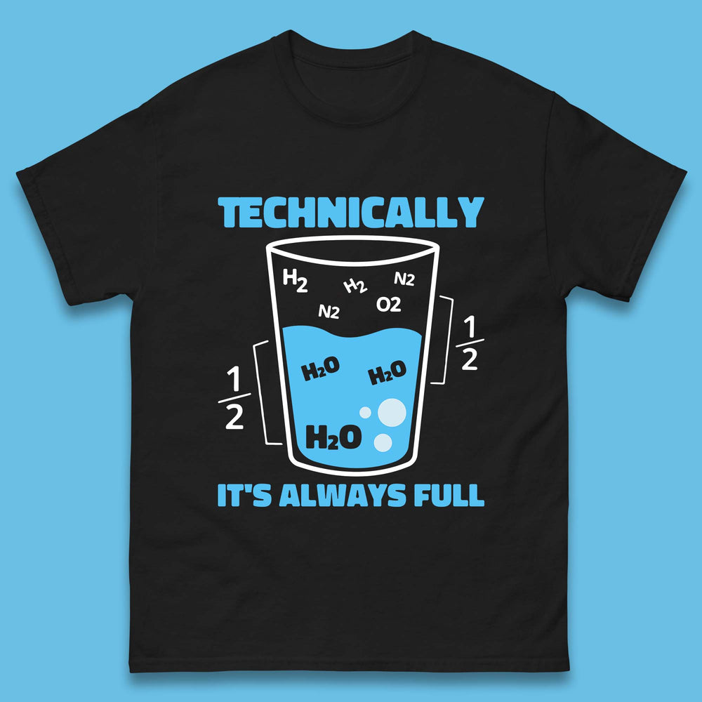Technically It's Always Full Science Humor Scientist Technically Chemistry Science Quotes Mens Tee Top