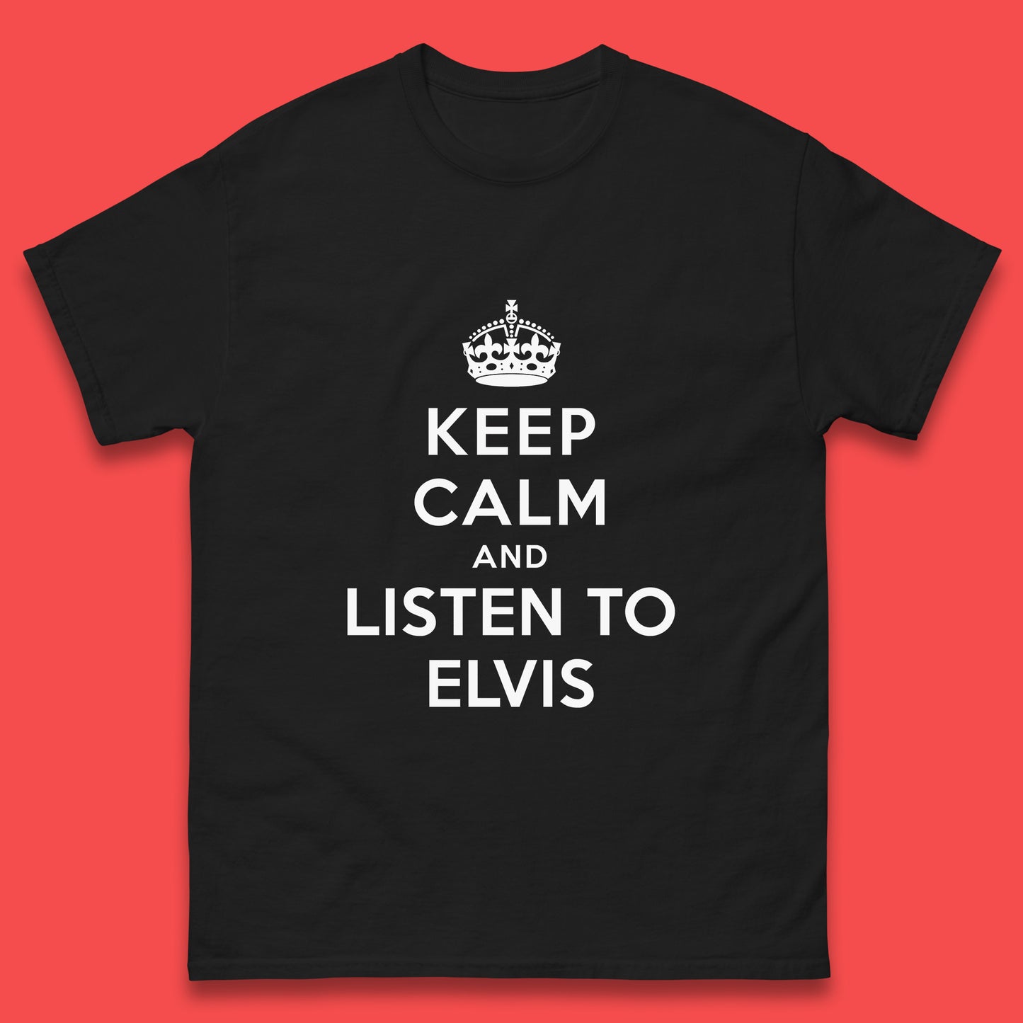 Keep Calm And Listen To Elvis American Singer Elvis Presley King Of Rock Mens Tee Top