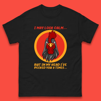 I May Look Clam But In My Head I've Pecked You 3 Times Funny Chicken Sarcastic Rooster Humor Mens Tee Top
