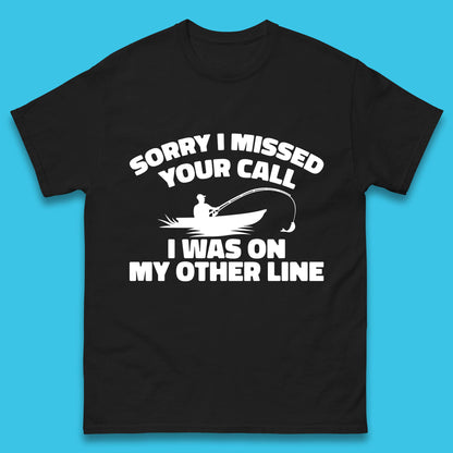Sorry I Missed Your Call I Was On My Other Line Funny Fishing Fisherman Mens Tee Top