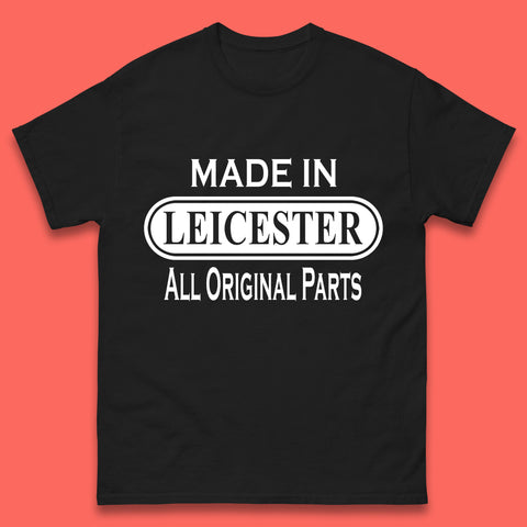 Made In Leicester All Original Parts Vintage Retro Birthday City in East Midlands, England Gift Mens Tee Top