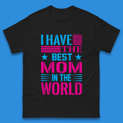I Have The Best Mom Mens T-Shirt