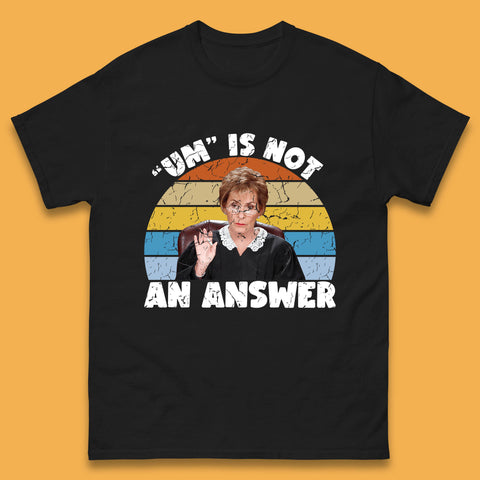 Um Is Not An Answer Judy Sheindlin Judge Judy Tv Series Judgement Judy Lovers Mens Tee Top