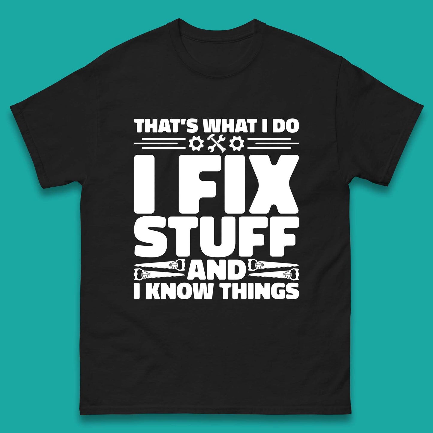 That's What I Do I Fix Stuff And I Know Things Funny Handyman Gift Mens Tee Top