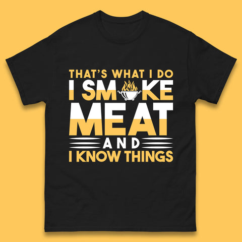 That's What I Do I Smoke Meat And I Know Things Funny BBQ Chef Grill Master Mens Tee Top