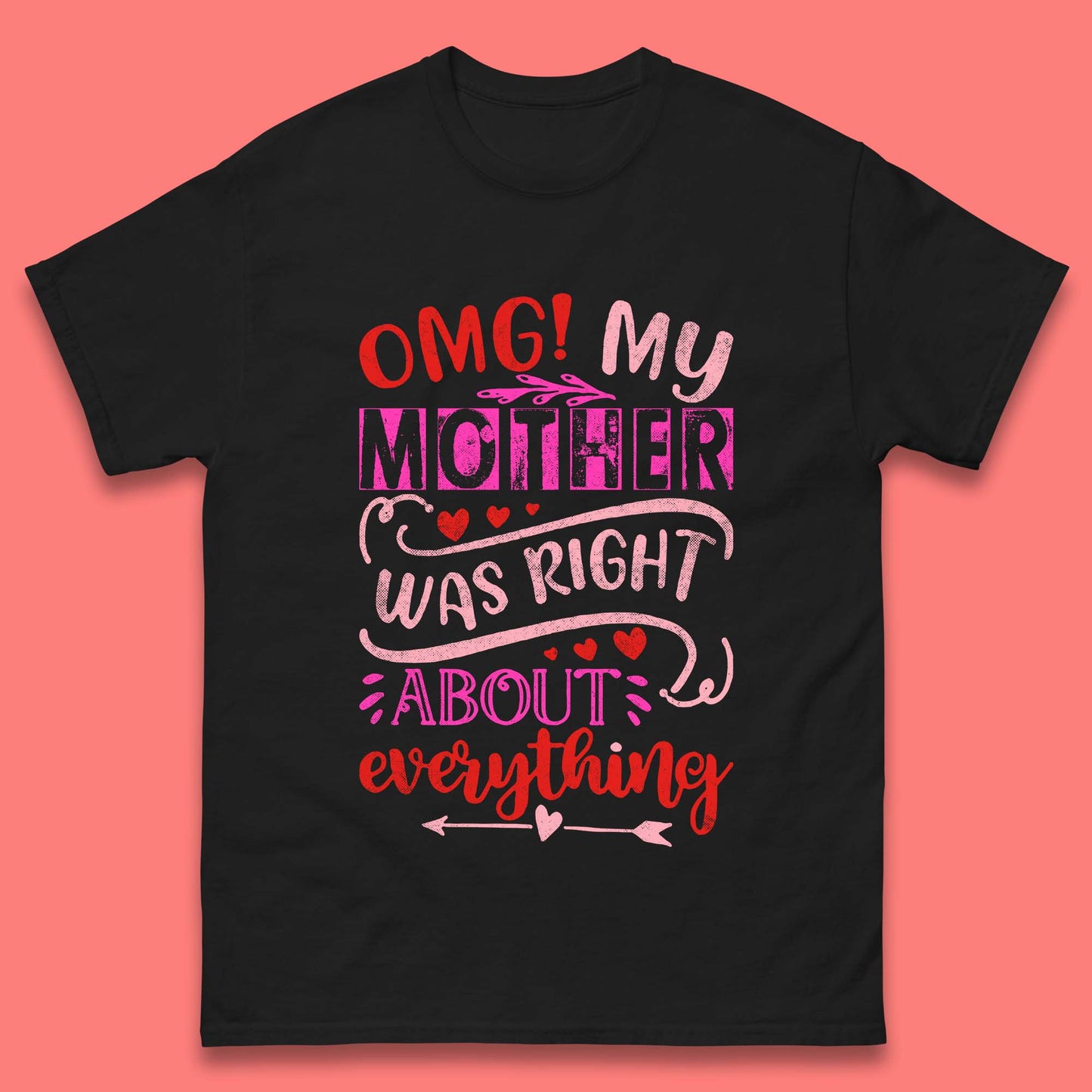 My Mother Was Right Mens T-Shirt