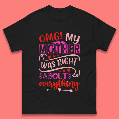 My Mother Was Right Mens T-Shirt