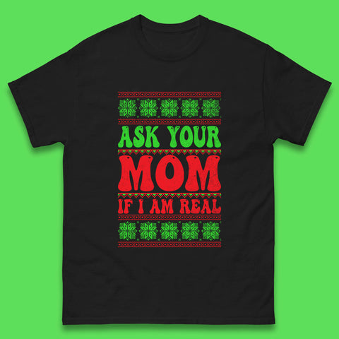 Ask Your Mom If I Am Real Christmas Funny Rude Santa Sarcastic Xmas Mens Tee Top