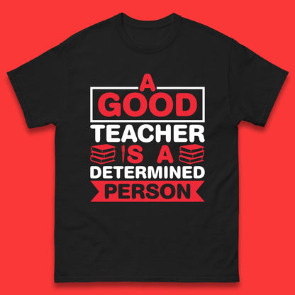 Happy Teachers Day A Good Teacher Is A Determined Person Quotes By Gilbert Highet Mens Tee Top