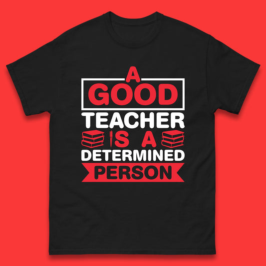 Happy Teachers Day A Good Teacher Is A Determined Person Quotes By Gilbert Highet Mens Tee Top