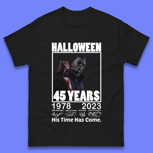 Michael Myers Fictional Character Signatures Halloween 45 Years 1978-2023 His Time Has Come Scary Movie  Mens Tee Top