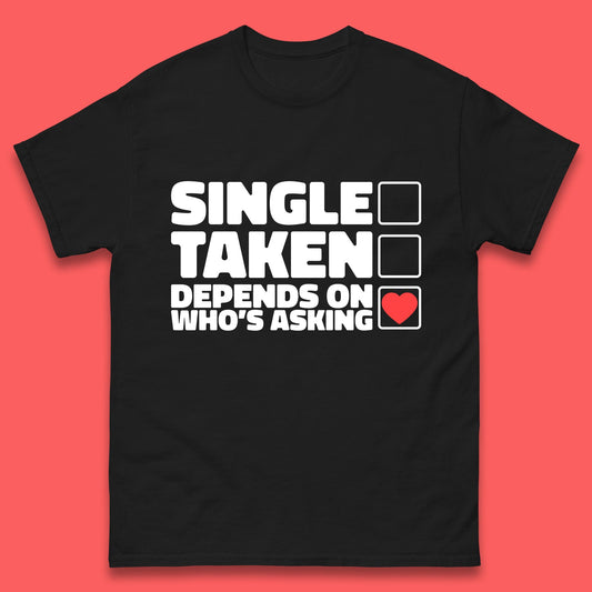 Single Taken Depends On Who's Asking Checklist Funny Single Joke Mens Tee Top