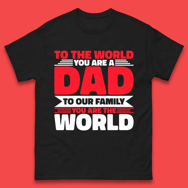 To The World You Are A Dad Mens T-Shirt