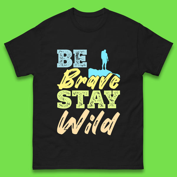 Be Brave Stay Wild Camping Adventure Outdoor Hiking Wilderness Wild Life Mens Tee Top