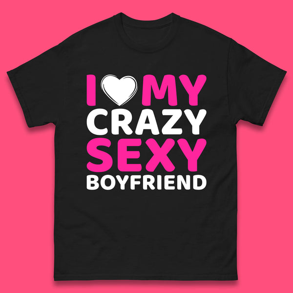 I Love My Crazy Sexy Boyfriend Valentines Day Boyfriend Bf Gift Mens Tee Top